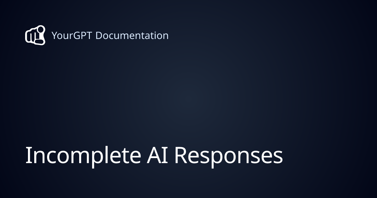 Incomplete AI Responses | YourGPT Documentation