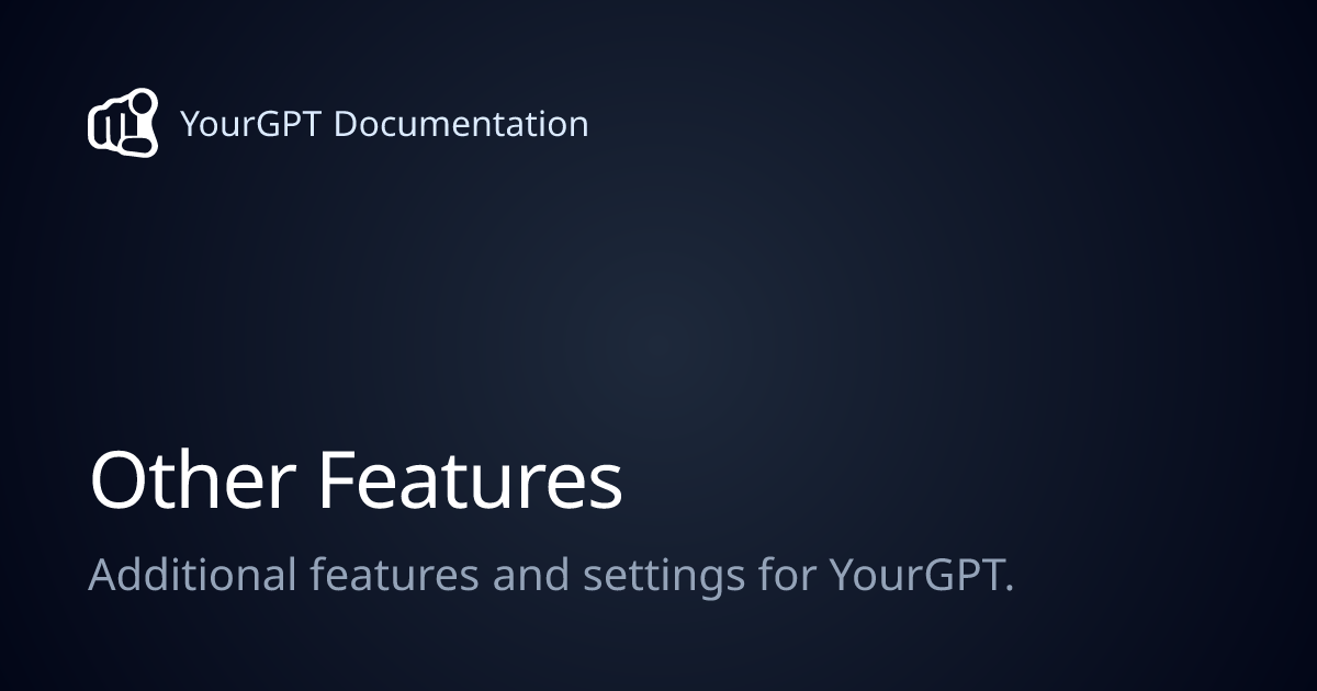 Other Features | YourGPT Documentation