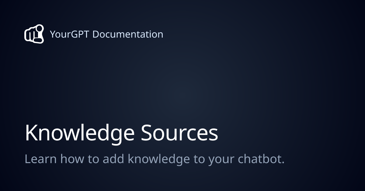 Knowledge Sources | YourGPT Documentation